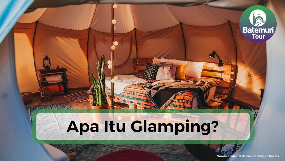 Apa Itu Glamping? Mengenal Glamping Untuk Self-healing